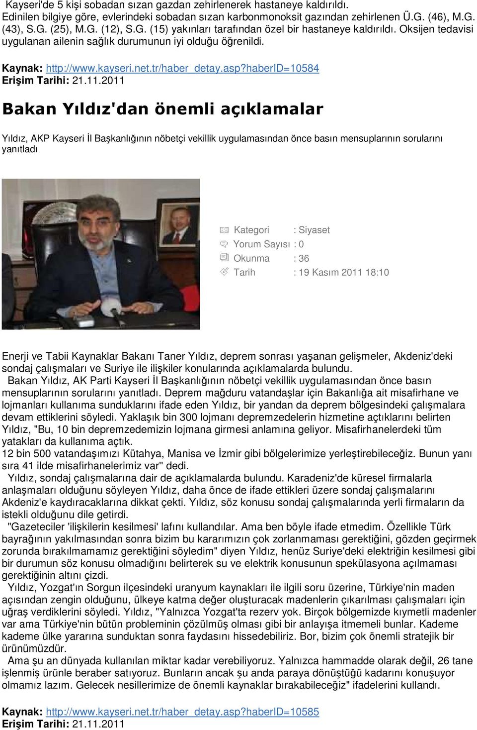 haberid=10584 Bakan Yıldız'dan önemli açıklamalar Yıldız, AKP Kayseri Đl Başkanlığının nöbetçi vekillik uygulamasından önce basın mensuplarının sorularını yanıtladı Kategori : Siyaset Okunma : 36