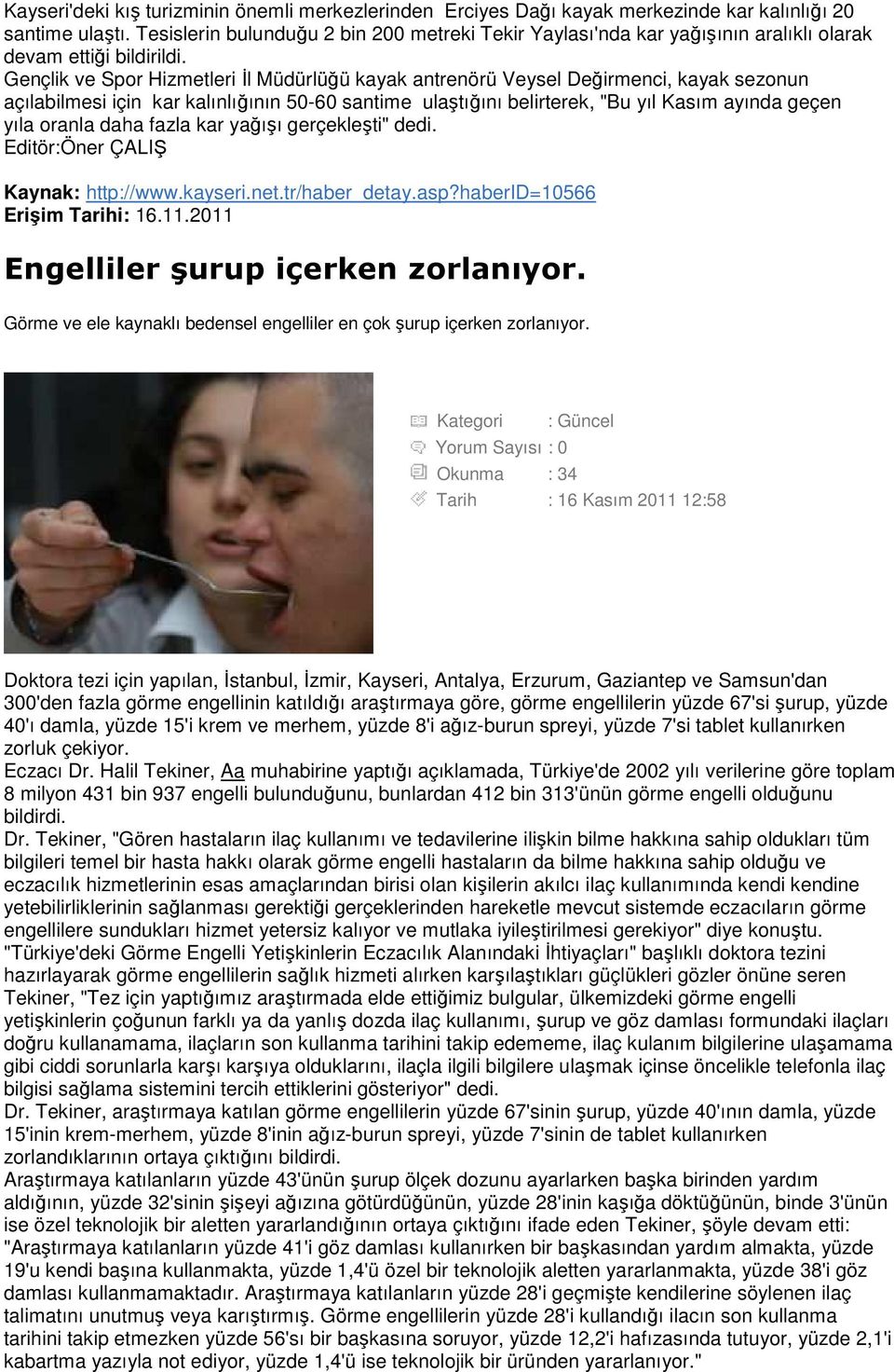 Gençlik ve Spor Hizmetleri Đl Müdürlüğü kayak antrenörü Veysel Değirmenci, kayak sezonun açılabilmesi için kar kalınlığının 50-60 santime ulaştığını belirterek, "Bu yıl Kasım ayında geçen yıla oranla