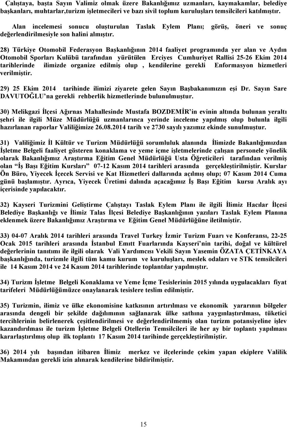 28) Türkiye Otomobil Federasyon Başkanlığının 2014 faaliyet programında yer alan ve Aydın Otomobil Sporları Kulübü tarafından yürütülen Erciyes Cumhuriyet Rallisi 25-26 Ekim 2014 tarihlerinde