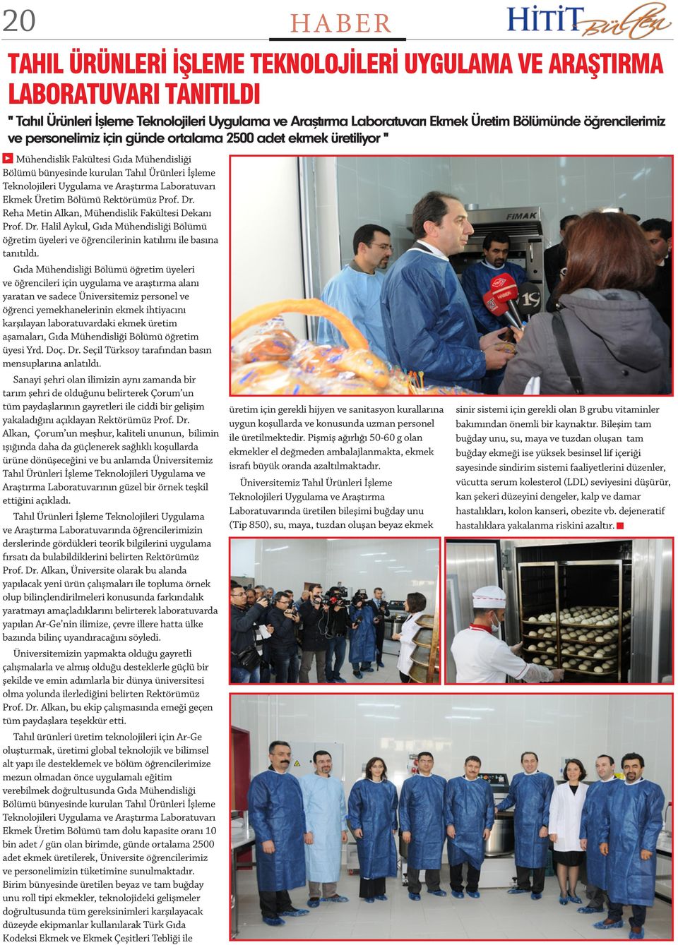 Araştırma Laboratuvarı Ekmek Üretim Bölümü Rektörümüz Prof. Dr. Reha Metin Alkan, Mühendislik Fakültesi Dekanı Prof. Dr. Halil Aykul, Gıda Mühendisliği Bölümü öğretim üyeleri ve öğrencilerinin katılımı ile basına tanıtıldı.