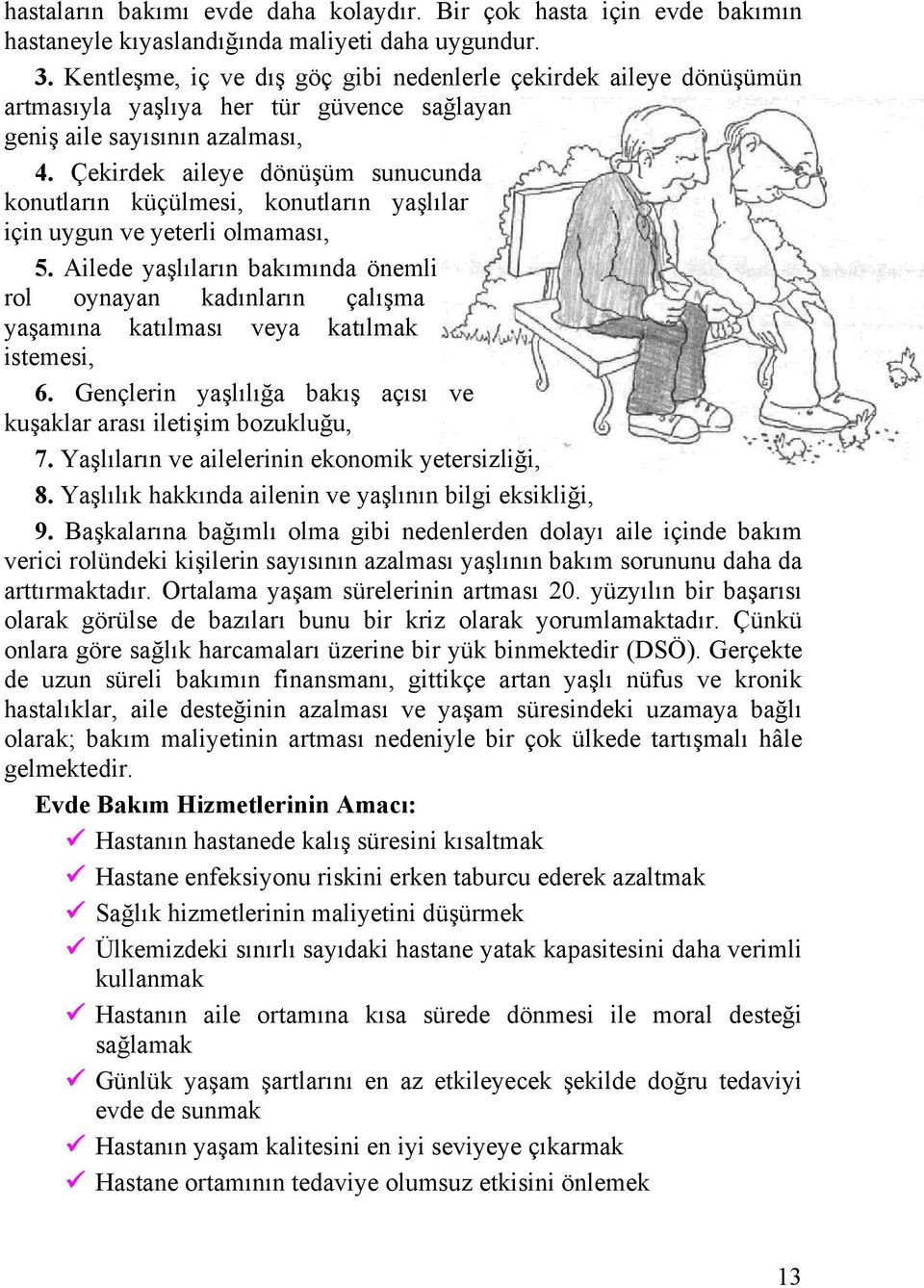 Çekirdek aileye dönüşüm sunucunda konutların küçülmesi, konutların yaşlılar için uygun ve yeterli olmaması, 5.