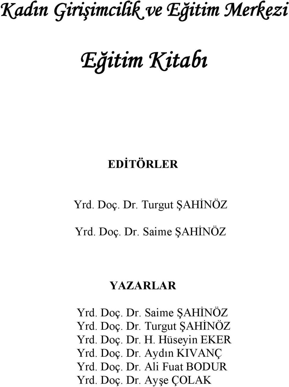 Doç. Dr. Turgut ŞAHİNÖZ Yrd. Doç. Dr. H. Hüseyin EKER Yrd. Doç. Dr. Aydın KIVANÇ Yrd.