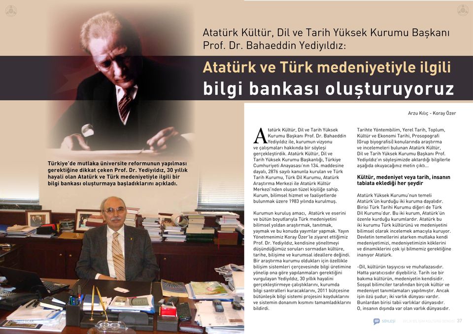 Yediyıldız, 30 yıllık hayali olan Atatürk ve Türk medeniyetiyle ilgili bir bilgi bankası oluşturmaya başladıklarını açıkladı.