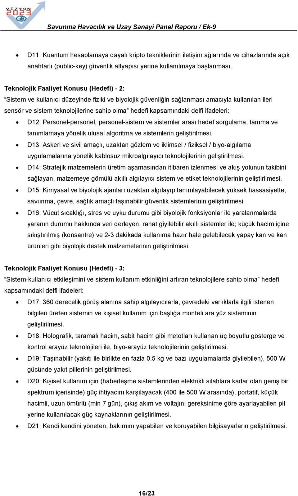 kapsamındaki delfi ifadeleri: D12: Personel-personel, personel-sistem ve sistemler arası hedef sorgulama, tanıma ve tanımlamaya yönelik ulusal algoritma ve sistemlerin geliştirilmesi.