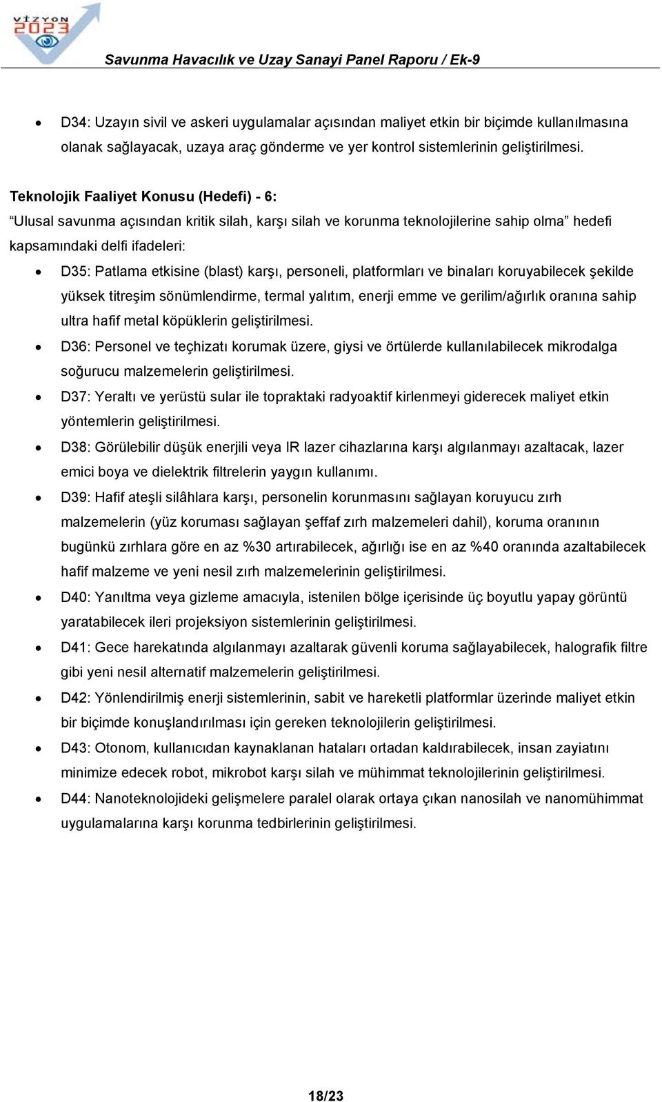 karşı, personeli, platformları ve binaları koruyabilecek şekilde yüksek titreşim sönümlendirme, termal yalıtım, enerji emme ve gerilim/ağırlık oranına sahip ultra hafif metal köpüklerin