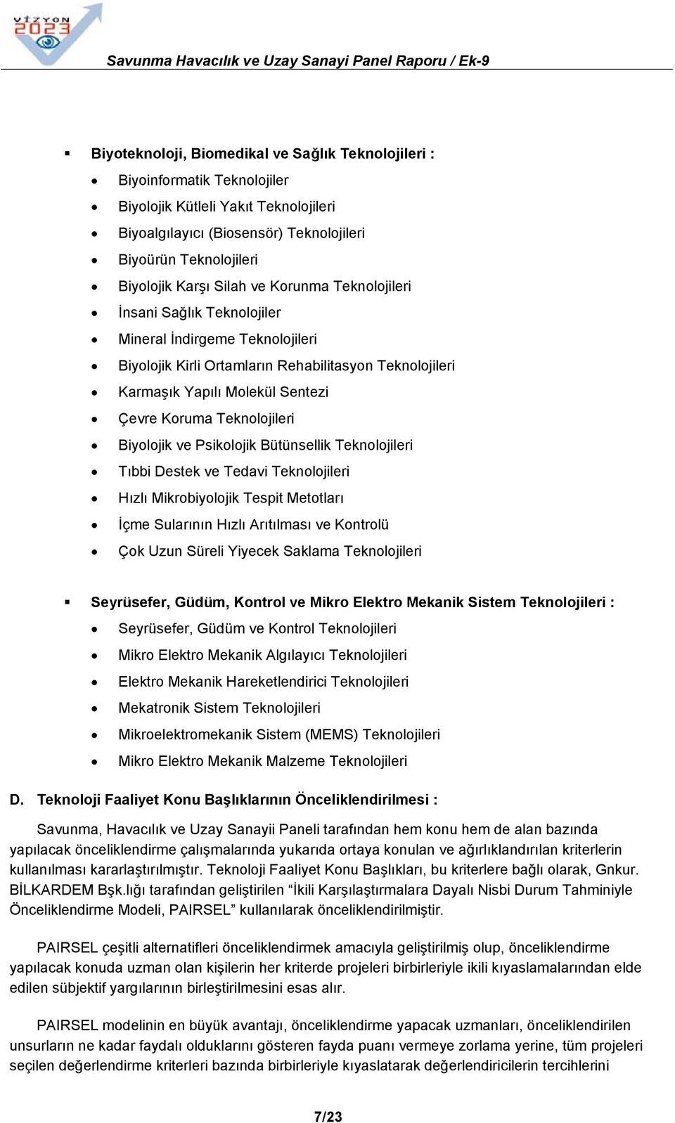 Teknolojileri Biyolojik ve Psikolojik Bütünsellik Teknolojileri Tıbbi Destek ve Tedavi Teknolojileri Hızlı Mikrobiyolojik Tespit Metotları İçme Sularının Hızlı Arıtılması ve Kontrolü Çok Uzun Süreli