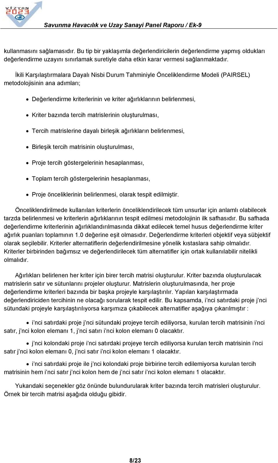 tercih matrislerinin oluşturulması, Tercih matrislerine dayalı birleşik ağırlıkların belirlenmesi, Birleşik tercih matrisinin oluşturulması, Proje tercih göstergelerinin hesaplanması, Toplam tercih