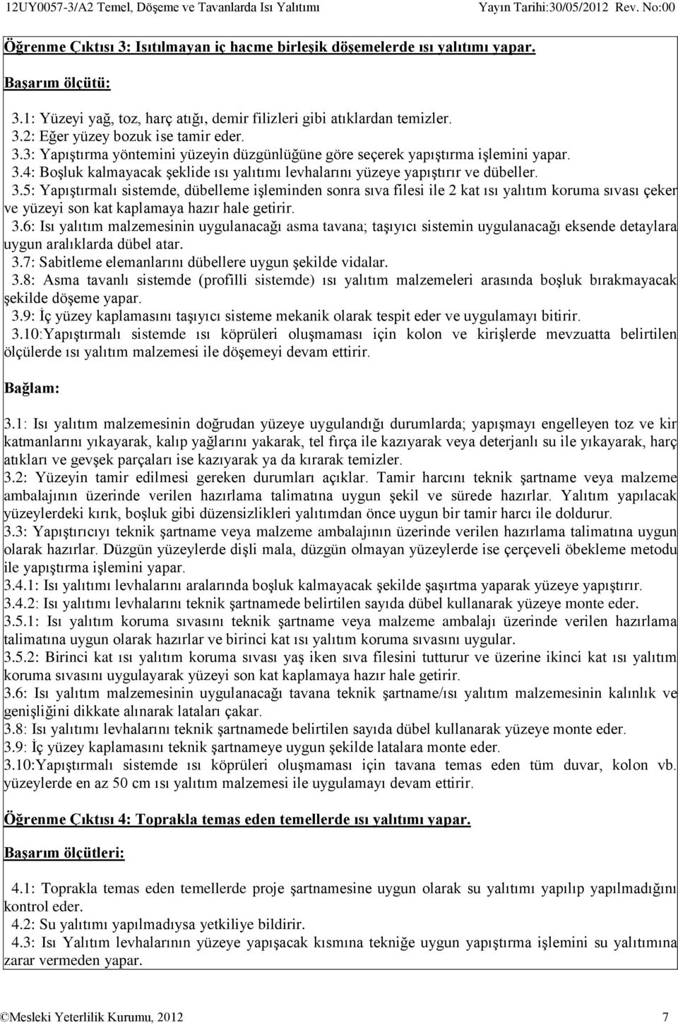 3.4: Boşluk kalmayacak şeklide ısı yalıtımı levhalarını yüzeye yapıştırır ve dübeller. 3.