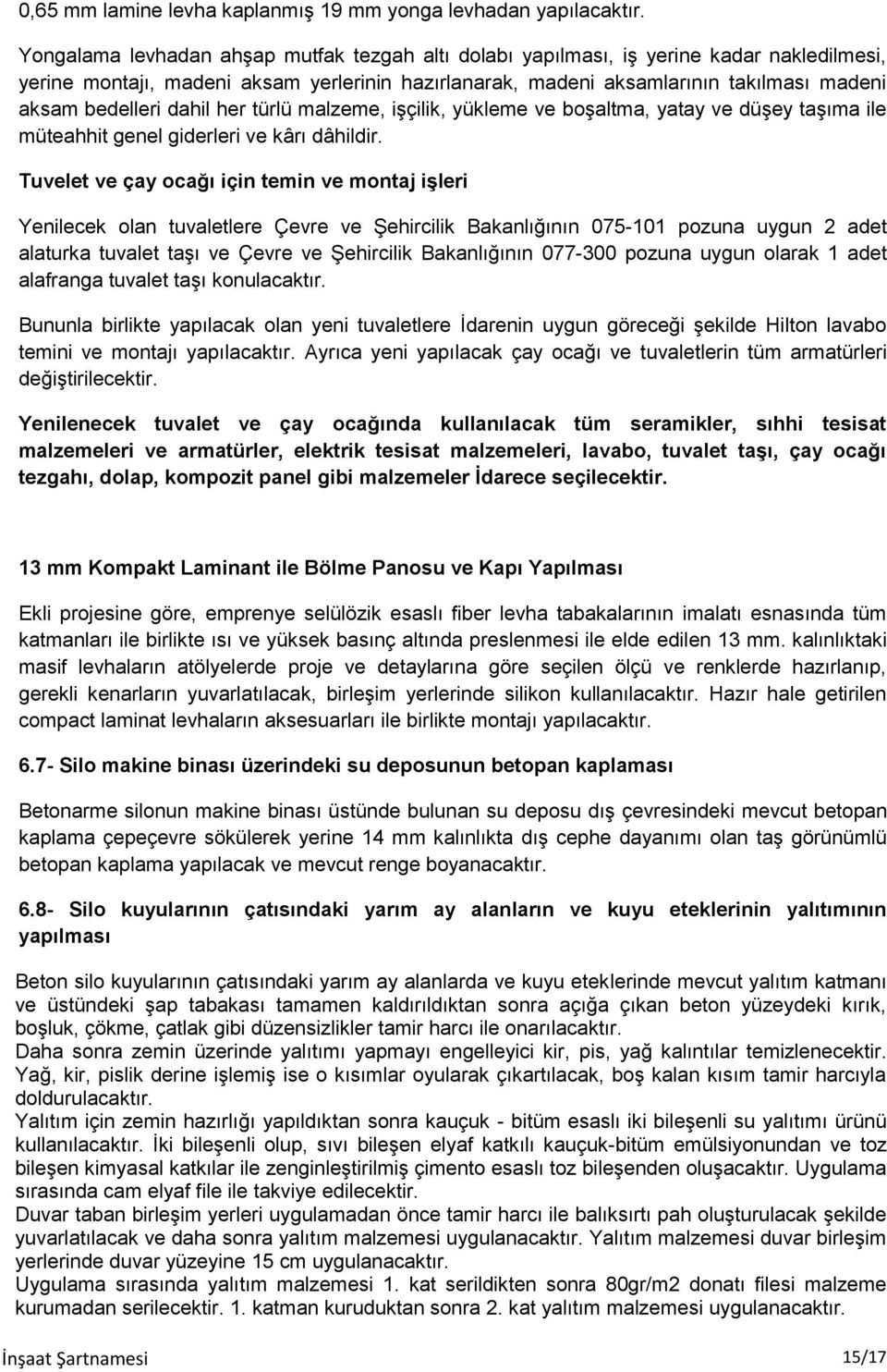 dahil her türlü malzeme, işçilik, yükleme ve boşaltma, yatay ve düşey taşıma ile müteahhit genel giderleri ve kârı dâhildir.