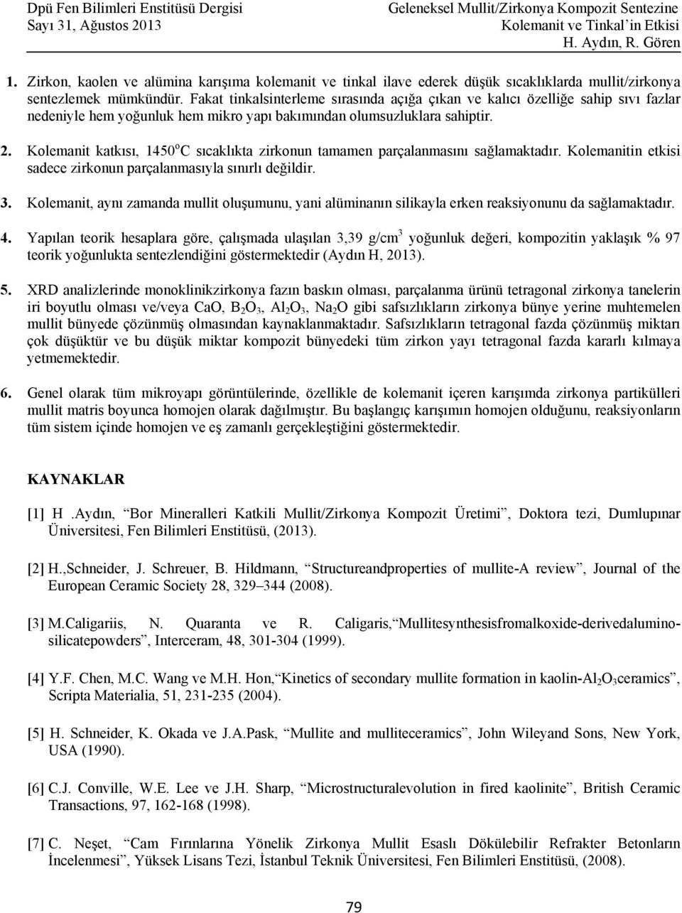 Kolemanit katkısı, 1450 o C sıcaklıkta zirkonun tamamen parçalanmasını sağlamaktadır. Kolemanitin etkisi sadece zirkonun parçalanmasıyla sınırlı değildir. 3.