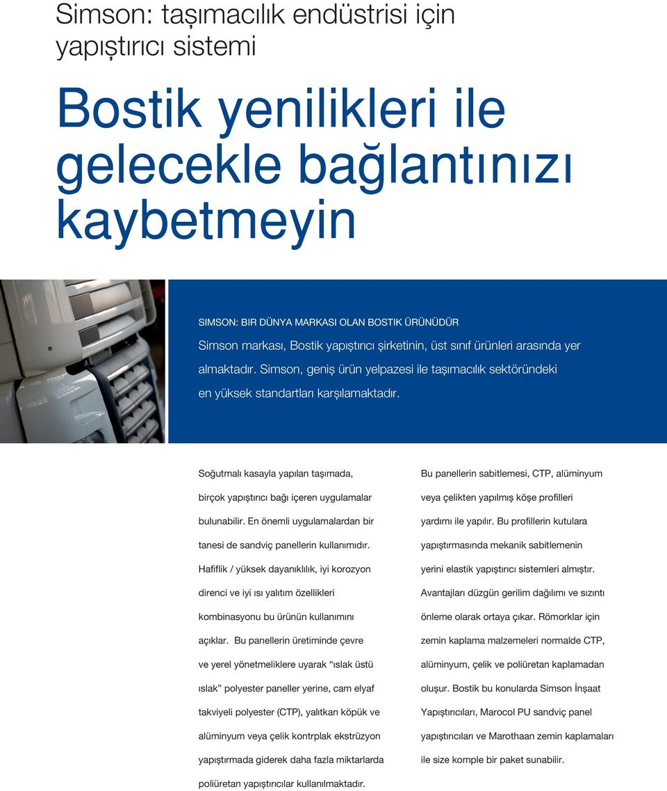 Soğutmalı kasayla yapılan taşımada, birçok yapıştırıcı bağı içeren uygulamalar bulunabilir. En önemli uygulamalardan bir tanesi de sandviç panellerin kullanımıdır.