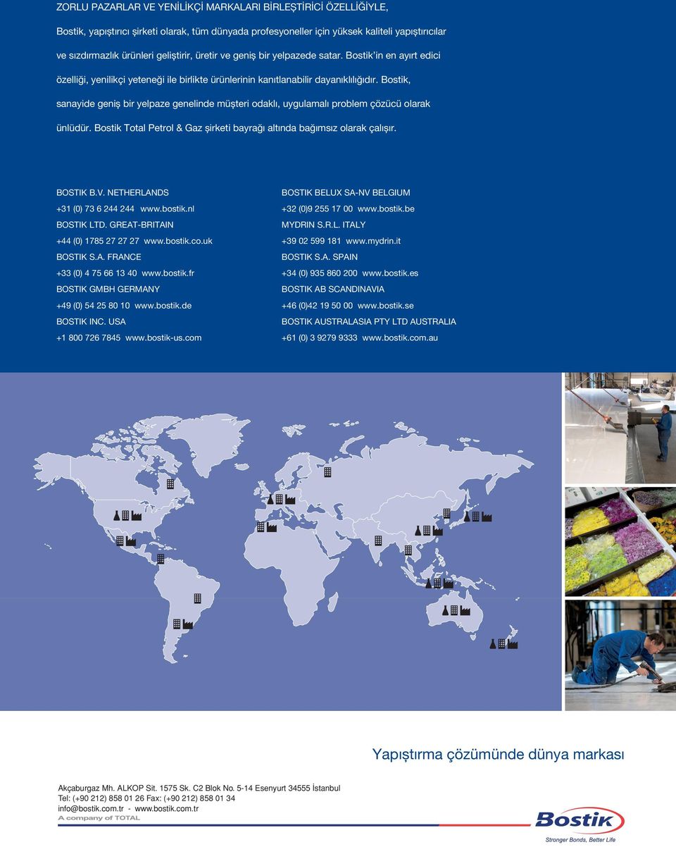 Bostik, sanayide geniş bir yelpaze genelinde müşteri odaklı, uygulamalı problem çözücü olarak ünlüdür. Bostik Total Petrol & Gaz şirketi bayrağı altında bağımsız olarak çalışır. BOSTIK B.V.
