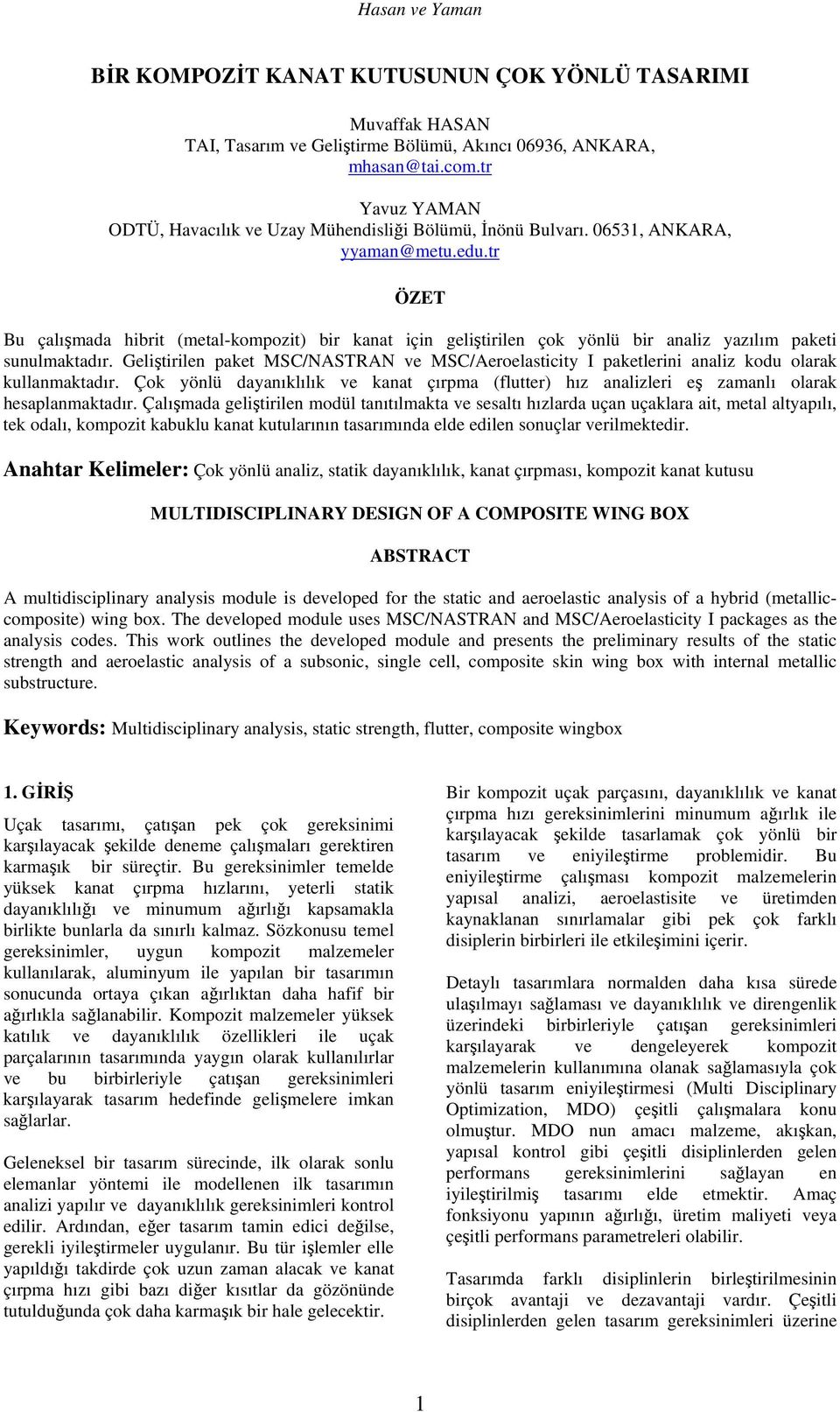 tr ÖZET Bu çalışmada hibrit (metal-kompozit) bir kanat için geliştirilen çok yönlü bir analiz yazılım paketi sunulmaktadır.