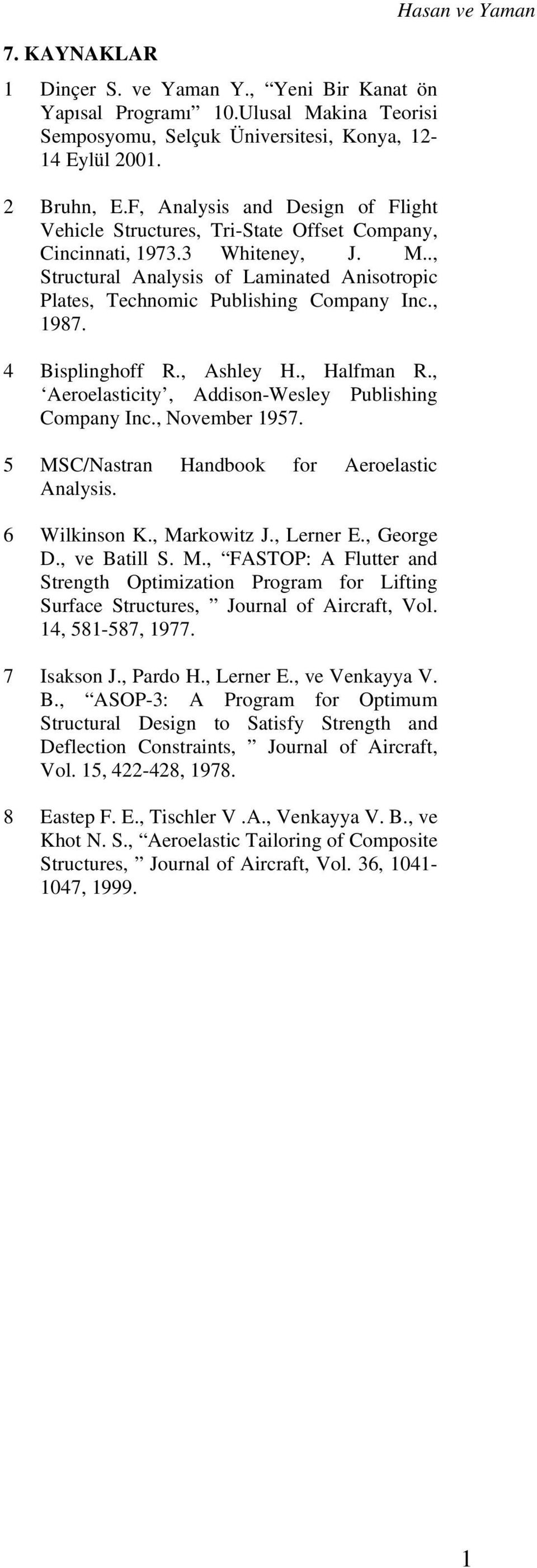 ., Structural Analysis of Laminated Anisotropic Plates, Technomic Publishing Company Inc., 1987. 4 Bisplinghoff R., Ashley H., Halfman R., Aeroelasticity, Addison-Wesley Publishing Company Inc.