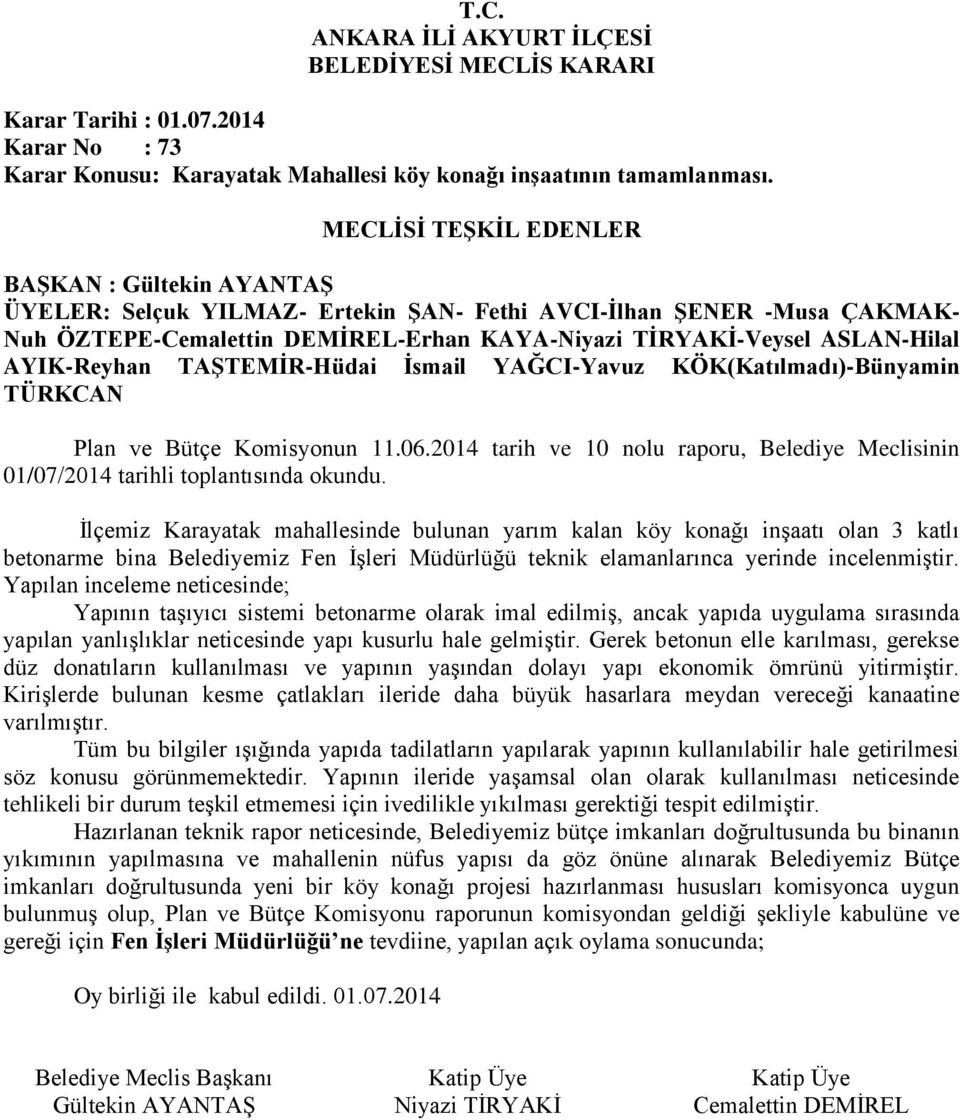 İlçemiz Karayatak mahallesinde bulunan yarım kalan köy konağı inşaatı olan 3 katlı betonarme bina Belediyemiz Fen İşleri Müdürlüğü teknik elamanlarınca yerinde incelenmiştir.