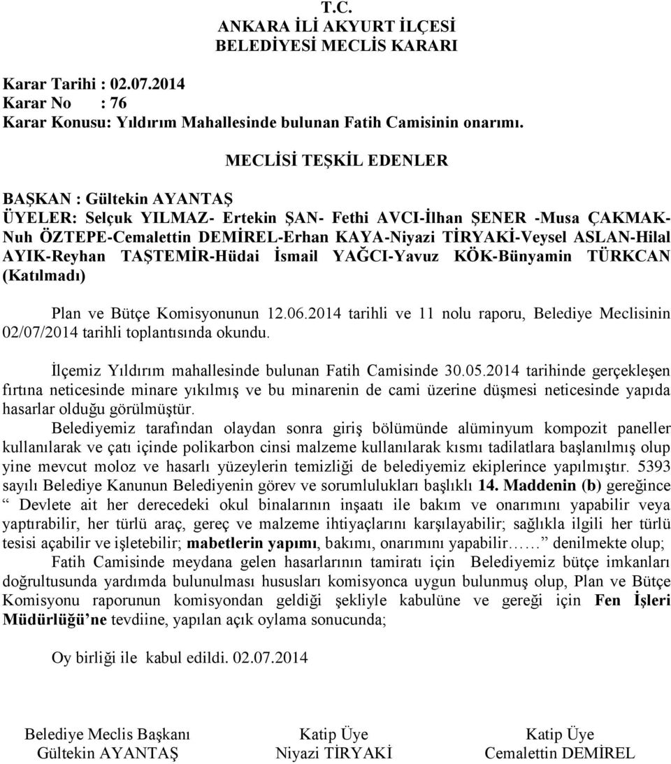 2014 tarihinde gerçekleşen fırtına neticesinde minare yıkılmış ve bu minarenin de cami üzerine düşmesi neticesinde yapıda hasarlar olduğu görülmüştür.