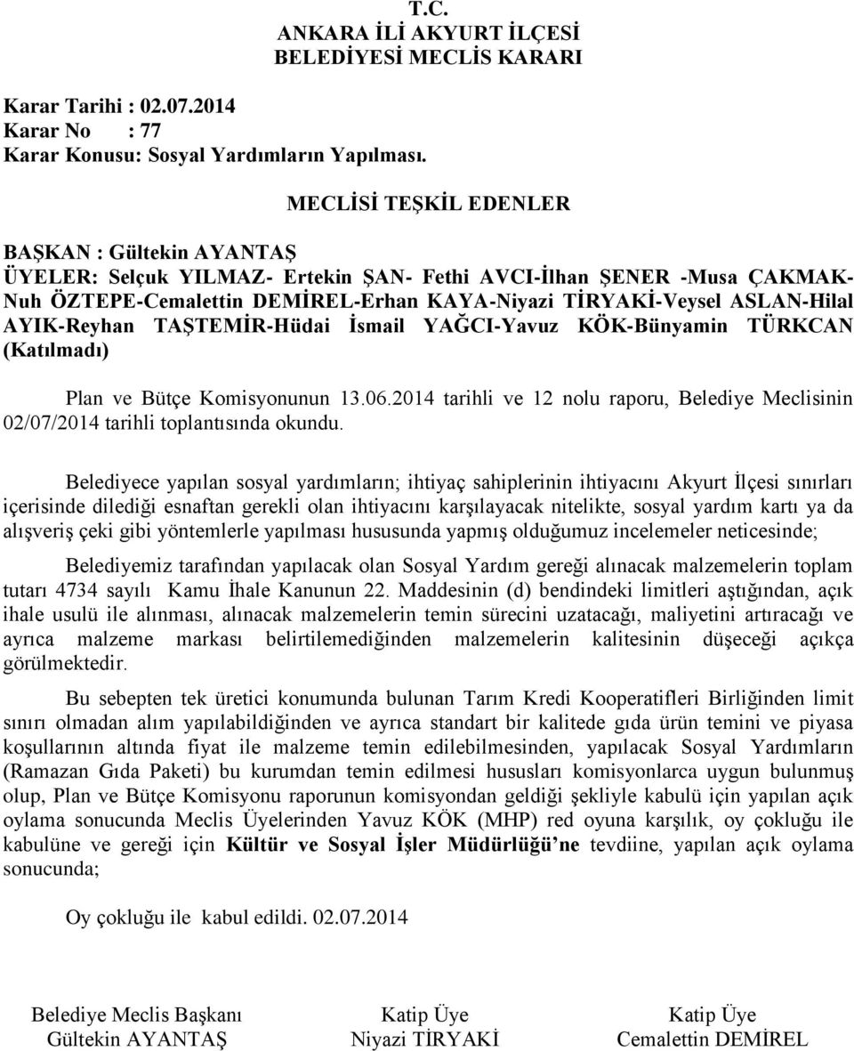 Belediyece yapılan sosyal yardımların; ihtiyaç sahiplerinin ihtiyacını Akyurt İlçesi sınırları içerisinde dilediği esnaftan gerekli olan ihtiyacını karşılayacak nitelikte, sosyal yardım kartı ya da