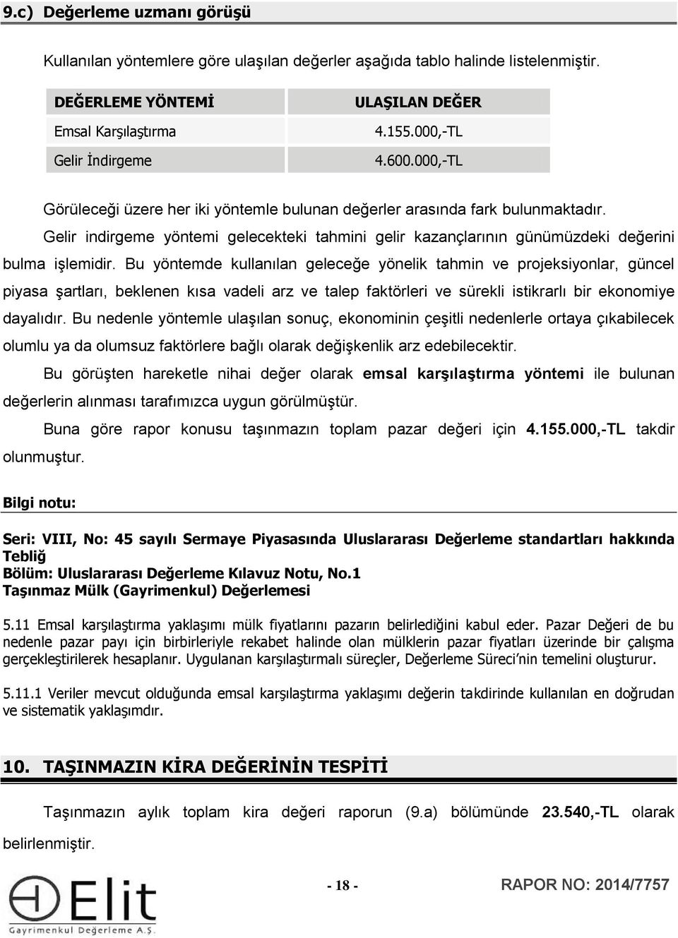 Bu yöntemde kullanılan geleceğe yönelik tahmin ve projeksiyonlar, güncel piyasa şartları, beklenen kısa vadeli arz ve talep faktörleri ve sürekli istikrarlı bir ekonomiye dayalıdır.