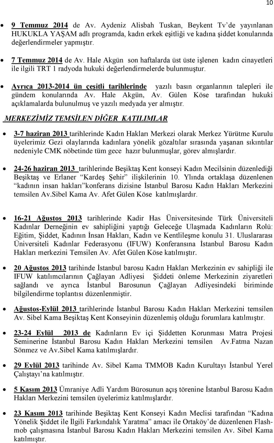Ayrıca 2013-2014 ün çeşitli tarihlerinde yazılı basın organlarının talepleri ile gündem konularında Av. Hale Akgün, Av.