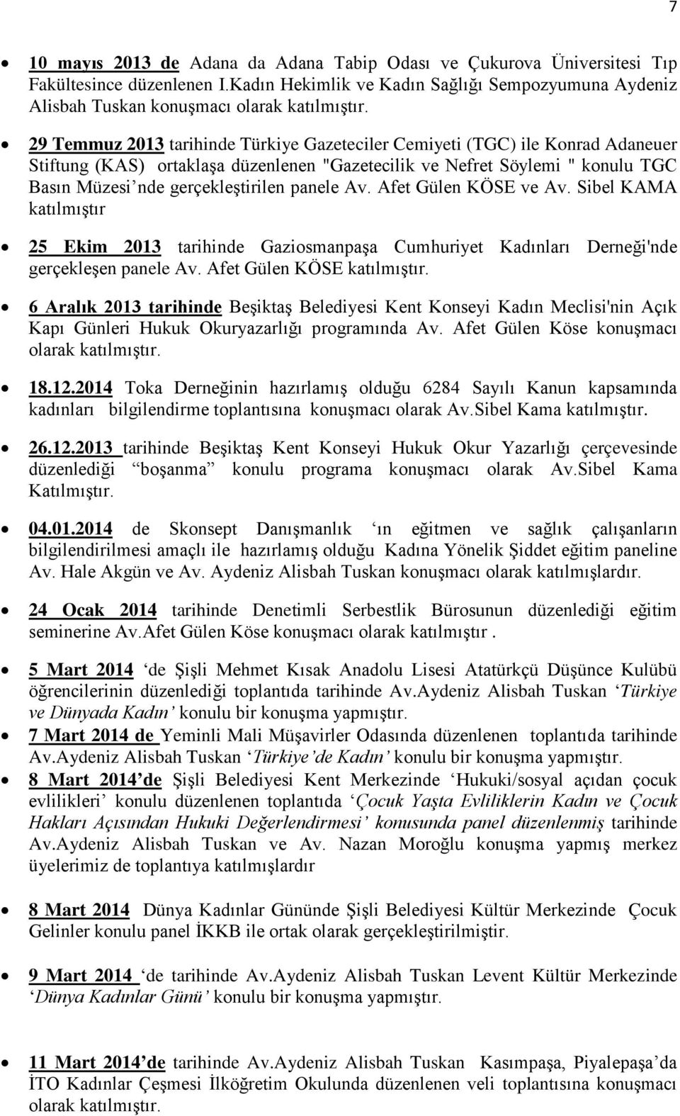 panele Av. Afet Gülen KÖSE ve Av. Sibel KAMA katılmıştır 25 Ekim 2013 tarihinde Gaziosmanpaşa Cumhuriyet Kadınları Derneği'nde gerçekleşen panele Av. Afet Gülen KÖSE katılmıştır.