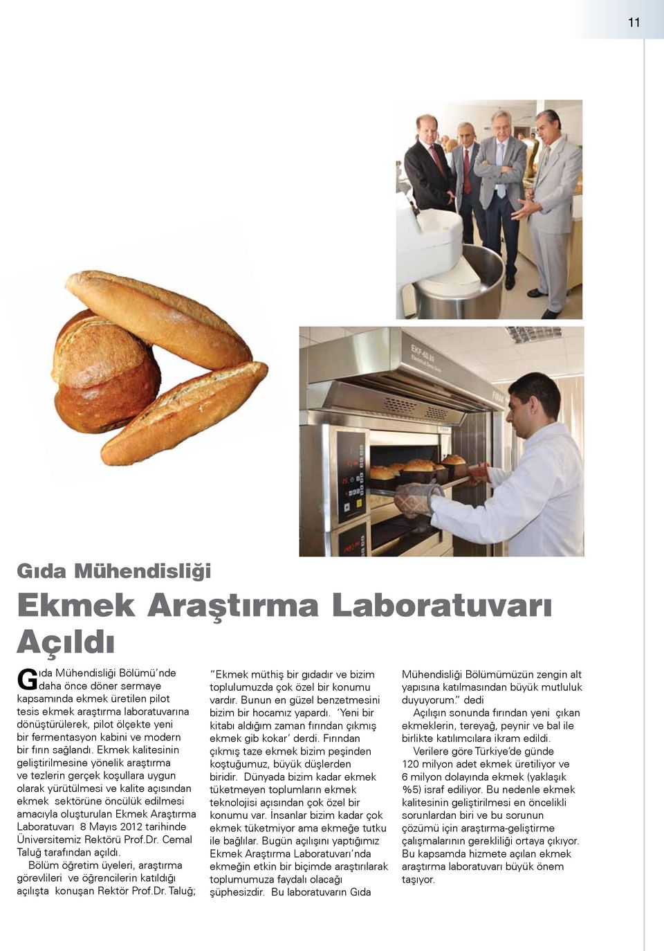 Ekmek kalitesinin geliştirilmesine yönelik araştırma ve tezlerin gerçek koşullara uygun olarak yürütülmesi ve kalite açısından ekmek sektörüne öncülük edilmesi amacıyla oluşturulan Ekmek Araştırma