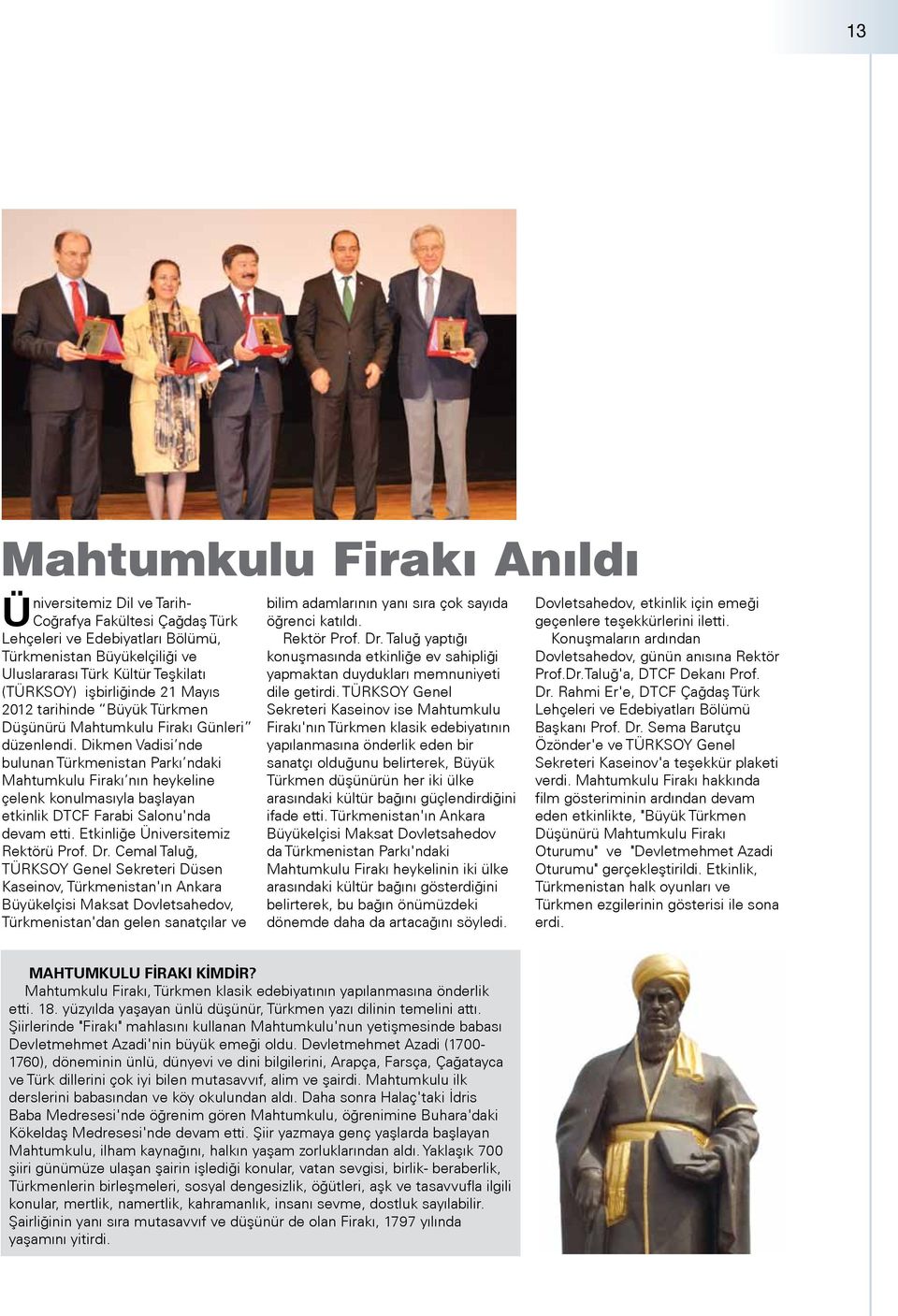 Dikmen Vadisi nde bulunan Türkmenistan Parkı ndaki Mahtumkulu Firakı nın heykeline çelenk konulmasıyla başlayan etkinlik DTCF Farabi Salonu'nda devam etti. Etkinliğe Üniversitemiz Rektörü Prof. Dr.