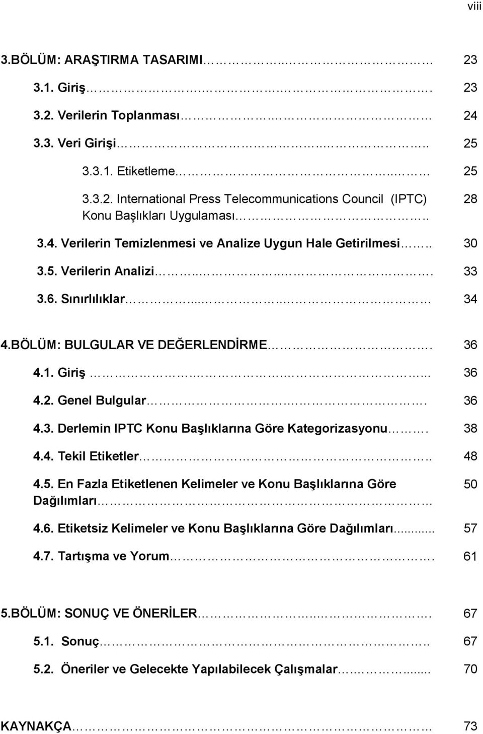 . 36 4.3. Derlemin IPTC Konu Başlıklarına Göre Kategorizasyonu. 38 4.4. Tekil Etiketler.. 48 4.5. En Fazla Etiketlenen Kelimeler ve Konu Başlıklarına Göre Dağılımları 50 4.6. Etiketsiz Kelimeler ve Konu Başlıklarına Göre Dağılımları.