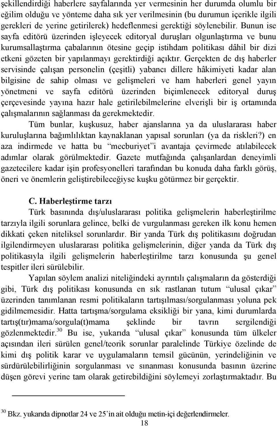 Bunun ise sayfa editörü üzerinden iģleyecek editoryal duruģları olgunlaģtırma ve bunu kurumsallaģtırma çabalarının ötesine geçip istihdam politikası dâhil bir dizi etkeni gözeten bir yapılanmayı