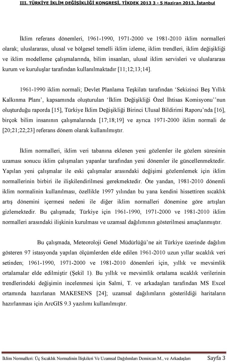 1961-1990 iklim normali; Devlet Planlama Teşkilatı tarafından Sekizinci Beş Yıllık Kalkınma Planı, kapsamında oluşturulan İklim Değişikliği Özel İhtisas Komisyonu nun oluşturduğu raporda [15],