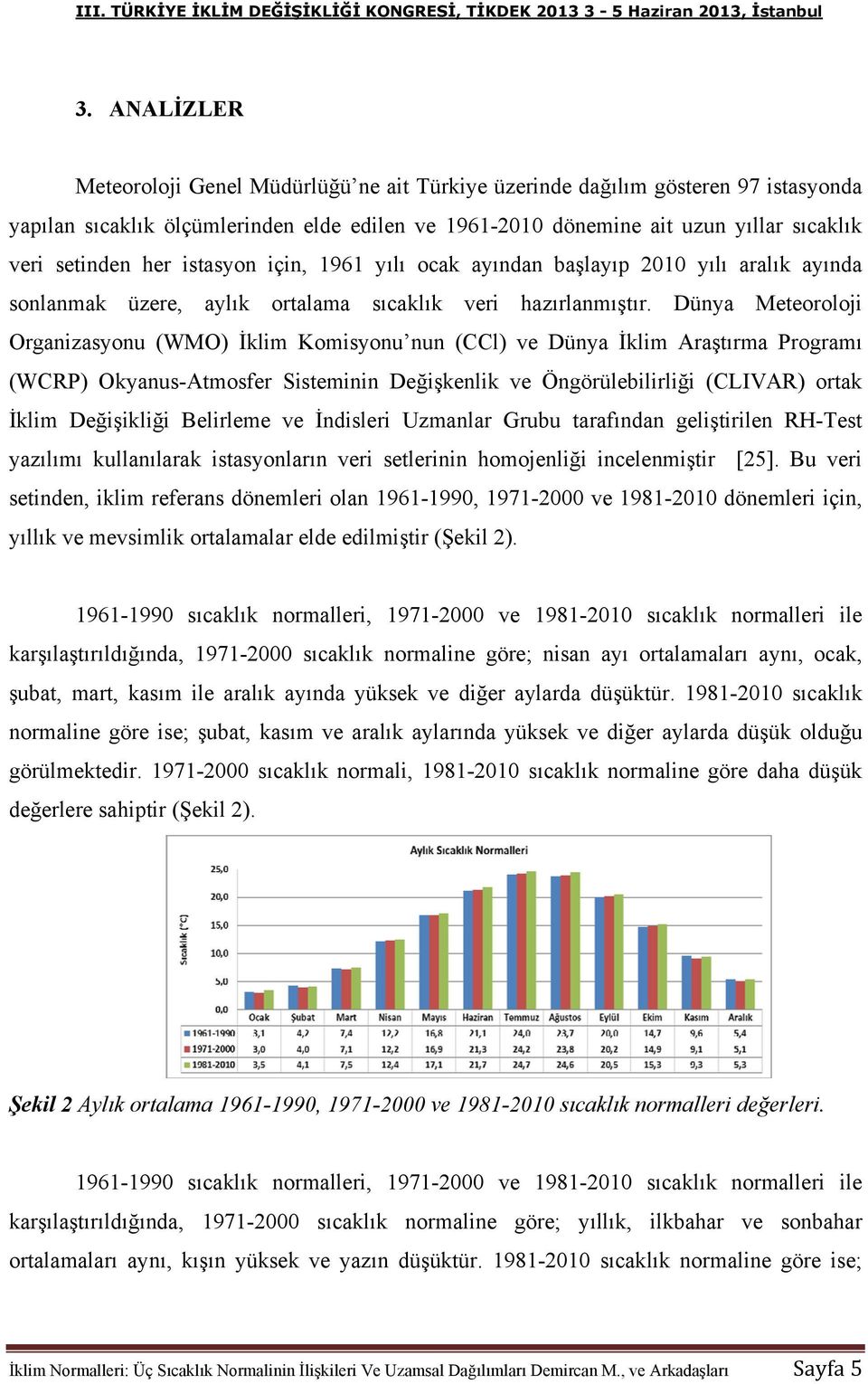 Dünya Meteoroloji Organizasyonu (WMO) İklim Komisyonu nun (CCl) ve Dünya İklim Araştırma Programı (WCRP) Okyanus-Atmosfer Sisteminin Değişkenlik ve Öngörülebilirliği (CLIVAR) ortak İklim Değişikliği