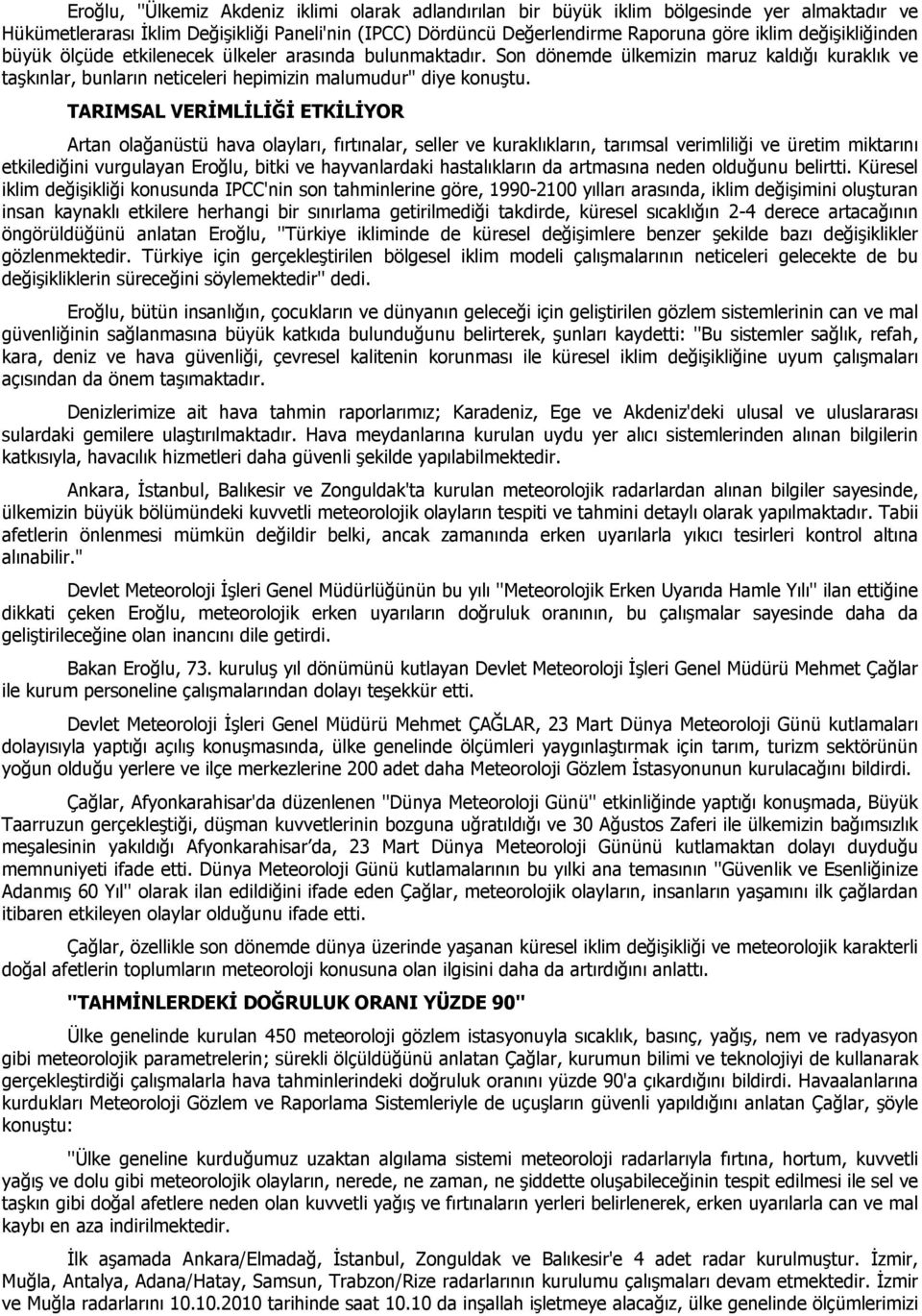 TARIMSAL VERİMLİLİĞİ ETKİLİYOR Artan olağanüstü hava olayları, fırtınalar, seller ve kuraklıkların, tarımsal verimliliği ve üretim miktarını etkilediğini vurgulayan Eroğlu, bitki ve hayvanlardaki