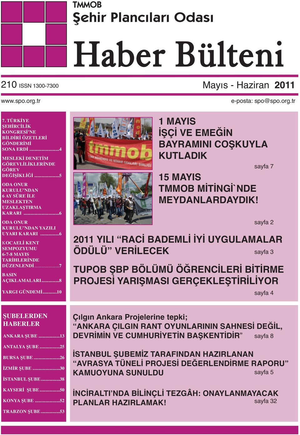 ..6 KOCAELİ KENT SEMPOZYUMU 6-7-8 MAYIS TARİHLERİNDE DÜZENLENDİ...7 BASIN AÇIKLAMALARI...8 YARGI GÜNDEMİ...10 1 MAYIS İŞÇİ VE EMEĞİN BAYRAMINI COŞKUYLA KUTLADIK 15 MAYIS MİTİNGİ`NDE MEYDANLARDAYDIK!