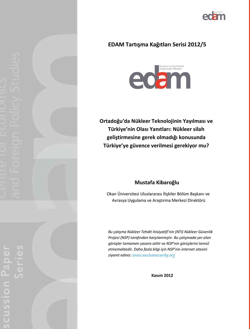 Mustafa Kibaroğlu Okan Üniversitesi Uluslararası İlişkiler Bölüm Başkanı ve Avrasya Uygulama ve Araştırma Merkezi Direktörü Bu çalışma Nükleer Tehdit