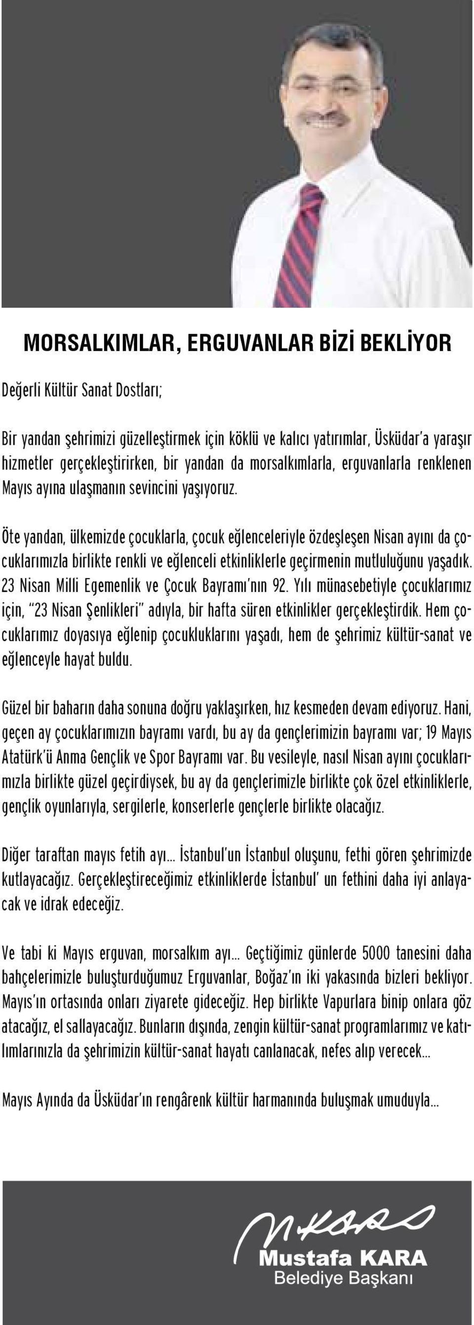 Öte yandan, ülkemizde çocuklarla, çocuk eğlenceleriyle özdeşleşen Nisan ayını da çocuklarımızla birlikte renkli ve eğlenceli etkinliklerle geçirmenin mutluluğunu yaşadık.