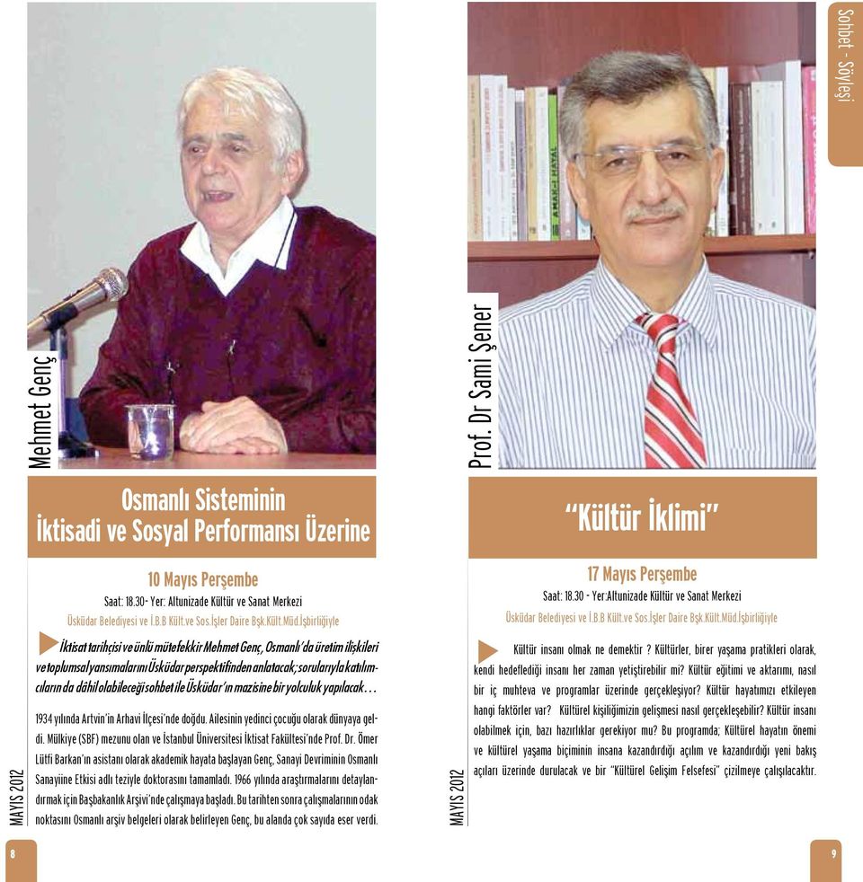 İşbirliğiyle İktisat tarihçisi ve ünlü mütefekkir Mehmet Genç, Osmanlı da üretim ilişkileri ve toplumsal yansımalarını Üsküdar perspektifinden anlatacak; sorularıyla katılımcıların da dâhil