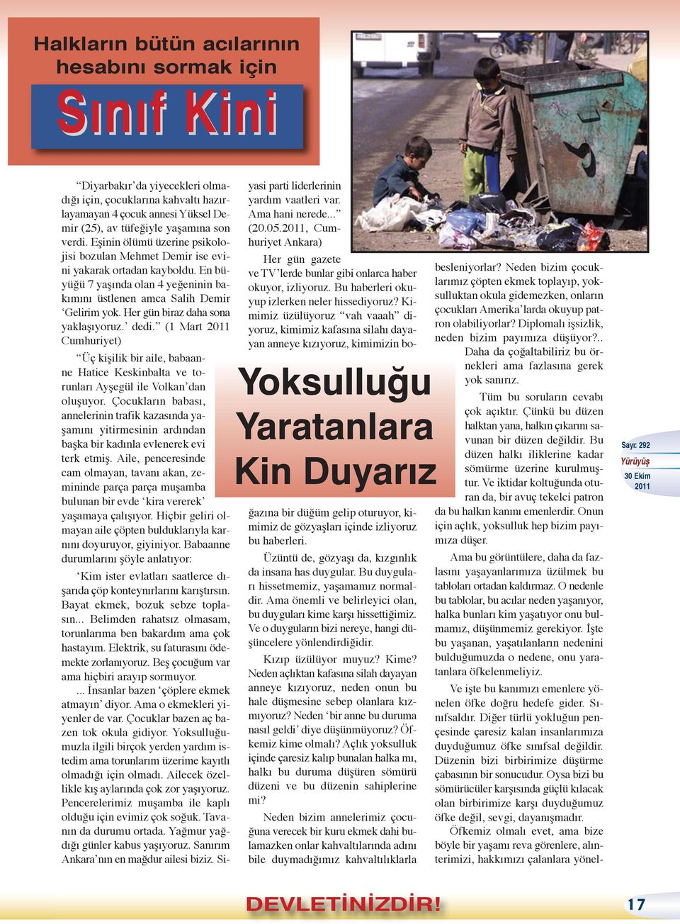 Her gün biraz daha sona yaklaşıyoruz. dedi. (1 Mart Cumhuriyet) Üç kişilik bir aile, babaanne Hatice Keskinbalta ve torunları Ayşegül ile Volkan dan oluşuyor.