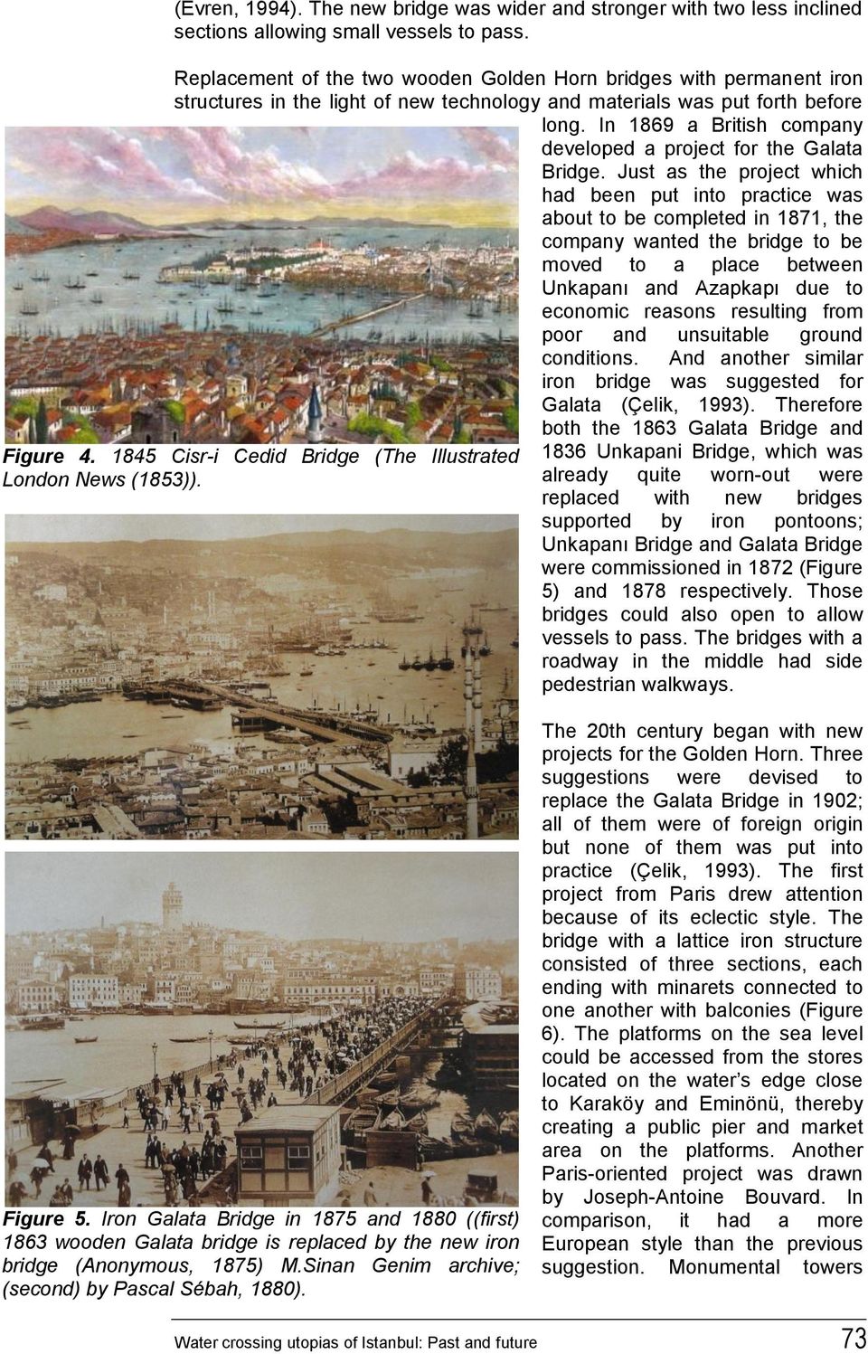 In 1869 a British company developed a project for the Galata Bridge.