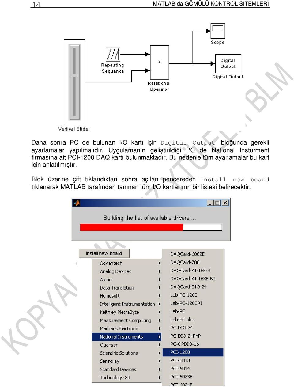 Uygulamanın geliştirildiği PC de National Insturment firmasına ait PCI-1200 DAQ kartı bulunmaktadır.