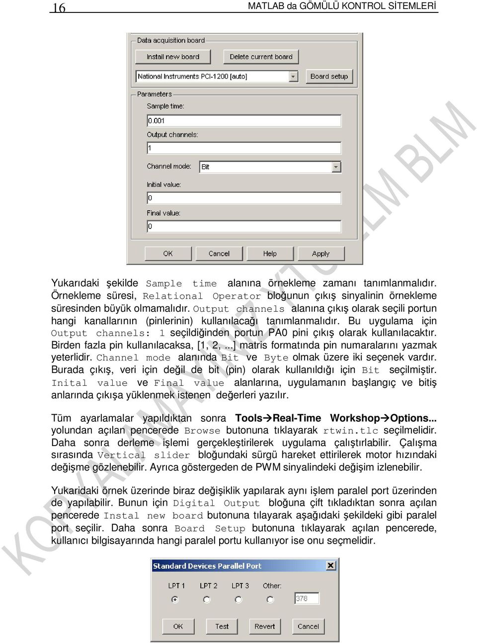 Output channels alanına çıkış olarak seçili portun hangi kanallarının (pinlerinin) kullanılacağı tanımlanmalıdır.