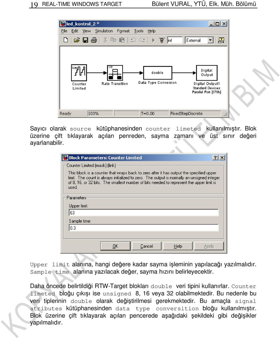 Sample time alanına yazılacak değer, sayma hızını belirleyecektir. Daha öncede belirtildiği RTW-Target blokları double veri tipini kullanırlar.