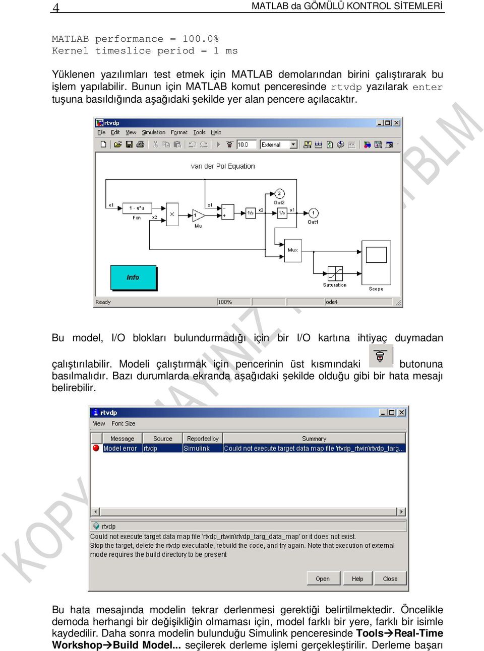 Bu model, I/O blokları bulundurmadığı için bir I/O kartına ihtiyaç duymadan çalıştırılabilir. Modeli çalıştırmak için pencerinin üst kısmındaki butonuna basılmalıdır.