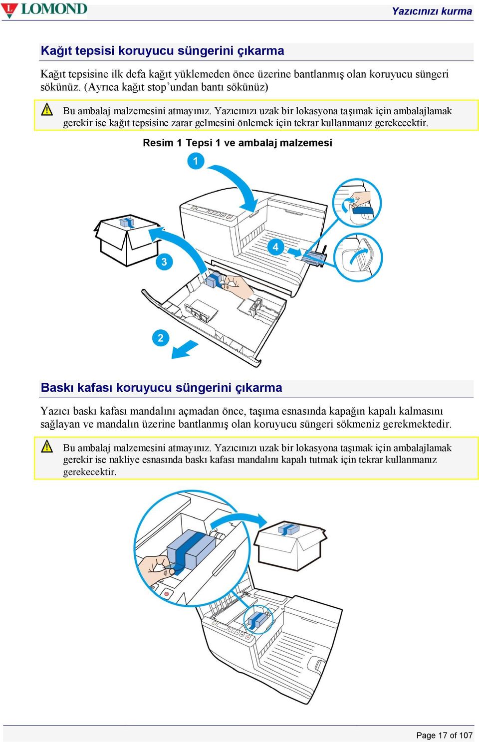 Yazıcınızı uzak bir lokasyona taşımak için ambalajlamak gerekir ise kağıt tepsisine zarar gelmesini önlemek için tekrar kullanmanız gerekecektir.