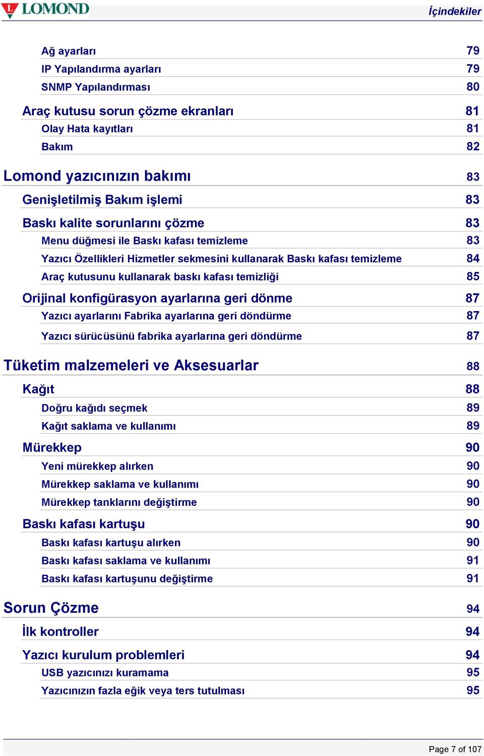 kafası temizliği 85 Orijinal konfigürasyon ayarlarına geri dönme 87 Yazıcı ayarlarını Fabrika ayarlarına geri döndürme 87 Yazıcı sürücüsünü fabrika ayarlarına geri döndürme 87 Tüketim malzemeleri ve