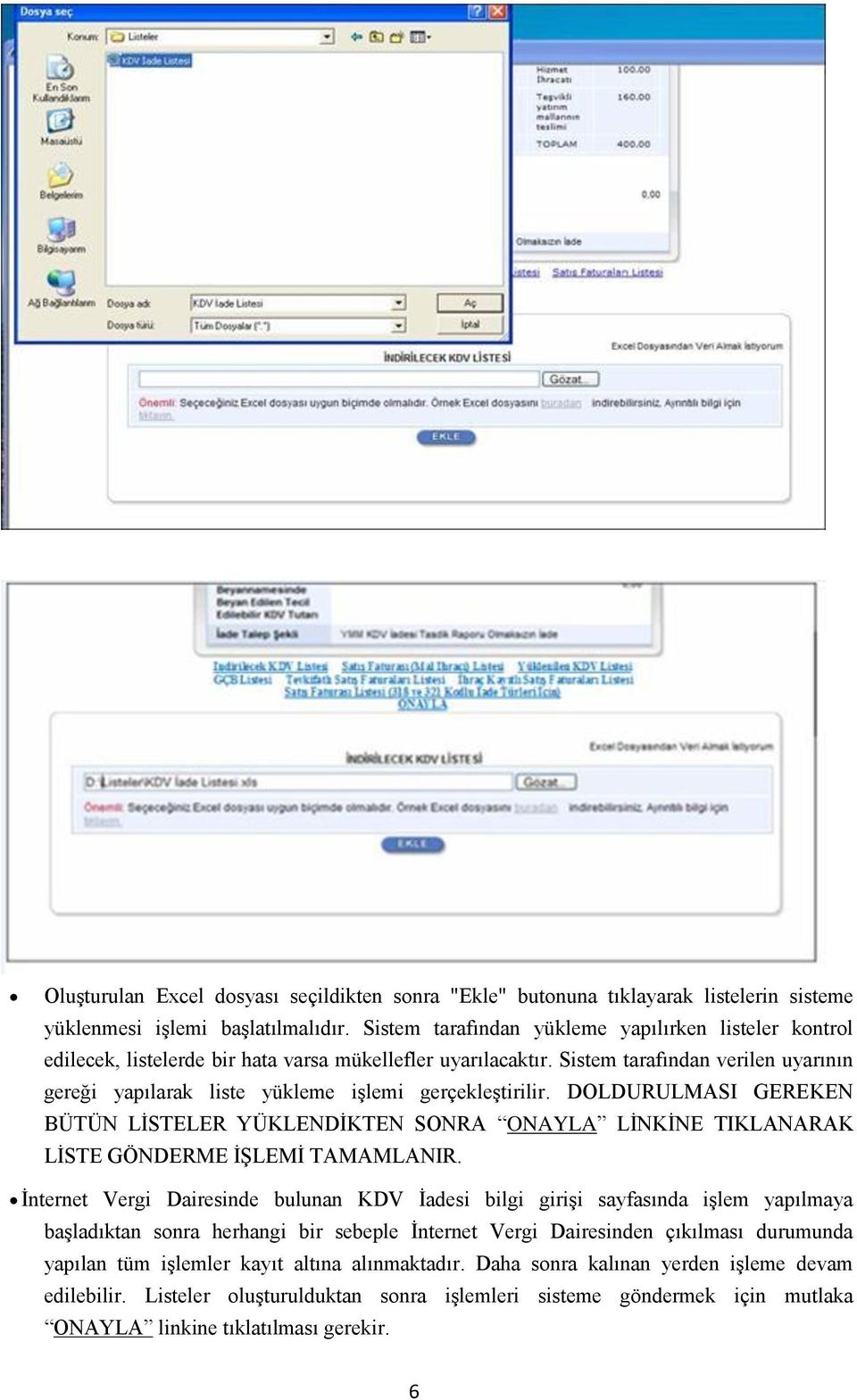 Sistem tarafından verilen uyarının gereği yapılarak liste yükleme işlemi gerçekleştirilir.