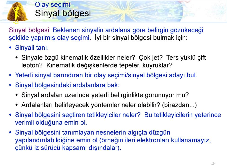 Sinyal bölgesindeki ardalanlara bak: Sinyal ardalan üzerinde yeterli belirginlikte görünüyor mu? Ardalanları belirleyecek yöntemler neler olabilir? (birazdan.