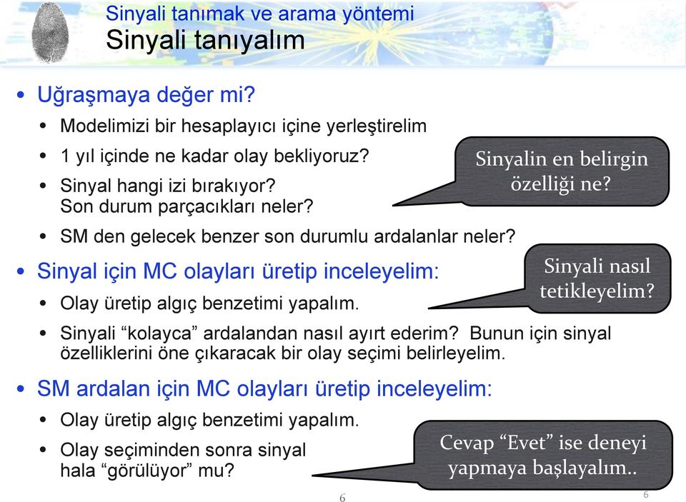 Sinyal için MC olayları üretip inceleyelim: Olay üretip algıç benzetimi yapalım. Sinyali kolayca ardalandan nasıl ayırt ederim?