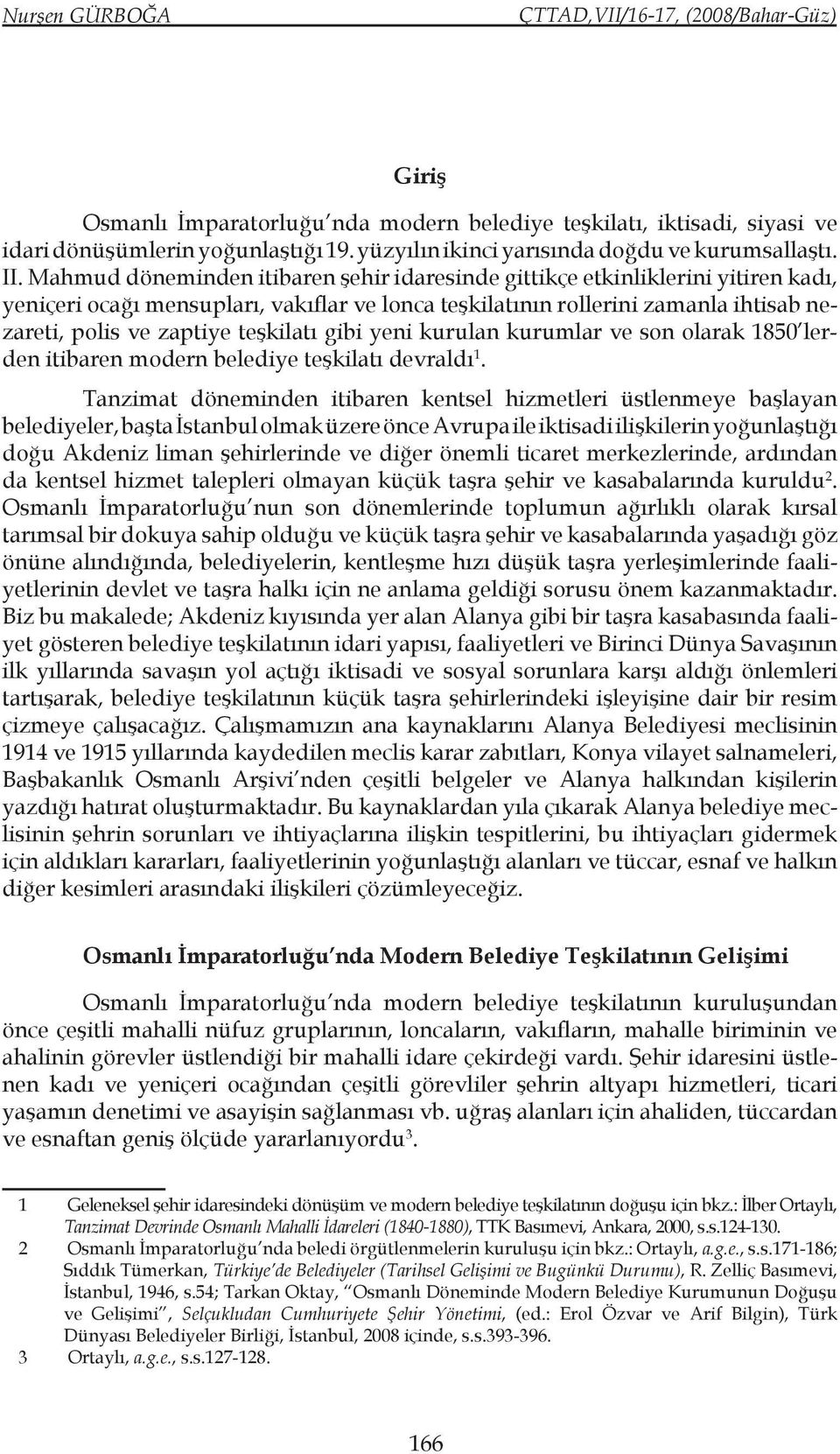 teşkilatı gibi yeni kurulan kurumlar ve son olarak 1850 lerden itibaren modern belediye teşkilatı devraldı 1.