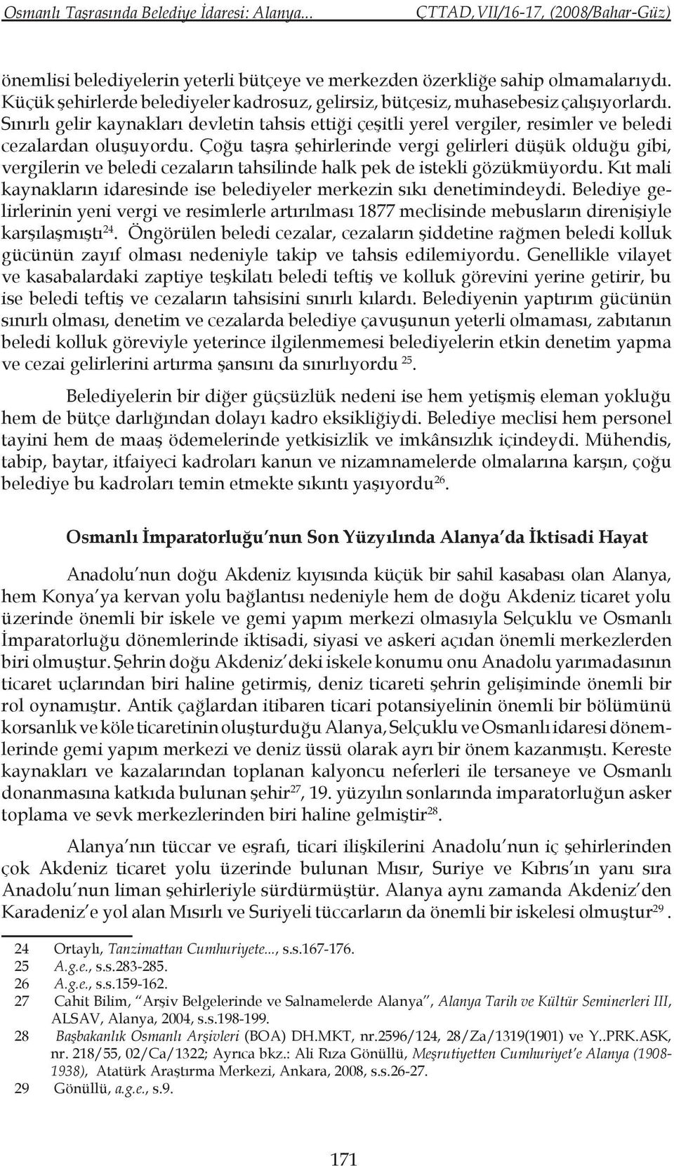 Çoğu taşra şehirlerinde vergi gelirleri düşük olduğu gibi, vergilerin ve beledi cezaların tahsilinde halk pek de istekli gözükmüyordu.