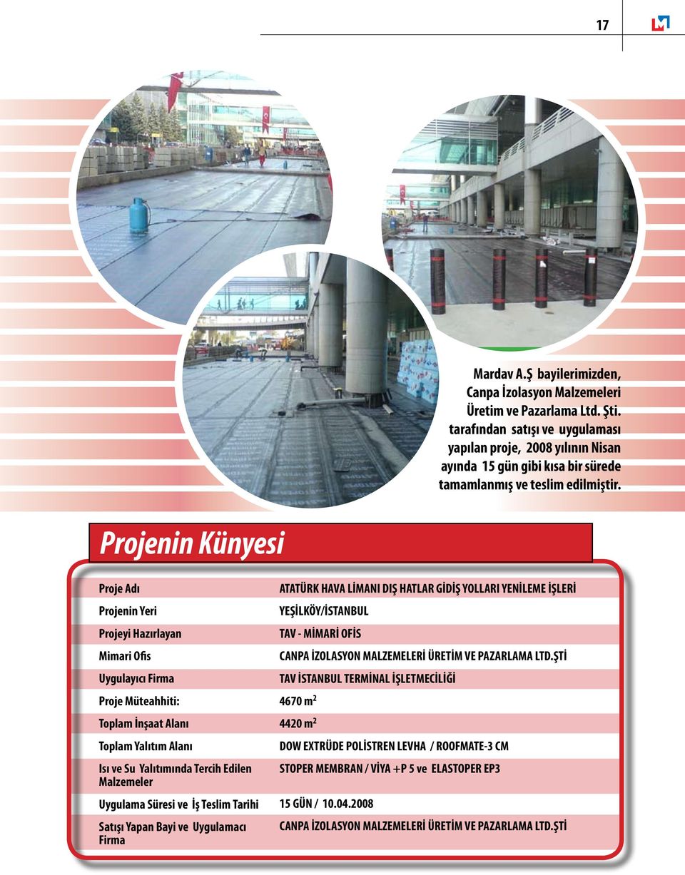 Projenin Künyesi Proje Adı Projenin Yeri Projeyi Hazırlayan Mimari Ofis Uygulayıcı Firma Proje Müteahhiti: Toplam İnşaat Alanı Toplam Yalıtım Alanı Isı ve Su Yalıtımında Tercih Edilen Malzemeler