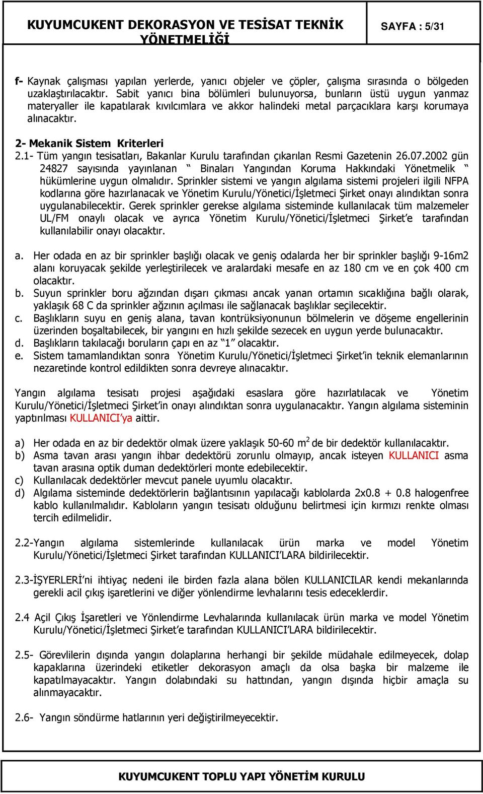 2- Mekanik Sistem Kriterleri 2.1- Tüm yangın tesisatları, Bakanlar Kurulu tarafından çıkarılan Resmi Gazetenin 26.07.